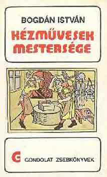 Bogdn Istvn - Kzmvesek mestersge (Gondolat Zsebknyvek)