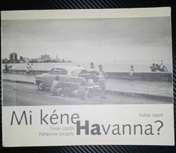 Tmr Lszl-Pohrnok Gergely - Mi kne Havanna? - Kubai riport