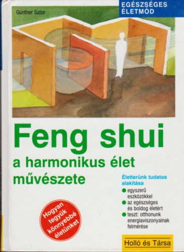 Gnther Sator - Feng shui - a harmonikus let mvszete    LETTERNK TUDATOS ALAKTSA EGYSZER ESZKZKKEL/AZ EGSZSGES S BOLDOG LETRT/TESZT: OTTHONUNK ENERGIAVISZONYAINAK FELMRSE