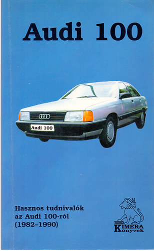 Nyírő András - Audi 100-Hasznos tudnivalók az Audi 100-ról(1982-90)