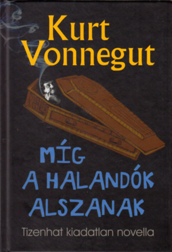 Kurt Vonnegut - M�g a haland�k alszanak - Tizenhat kiadatlan novella