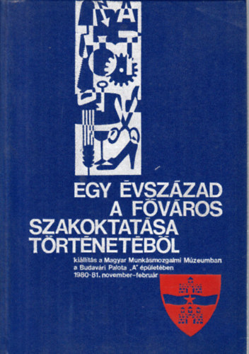Egy vszzad a fvros szakoktatsa trtnetbl (killts)
