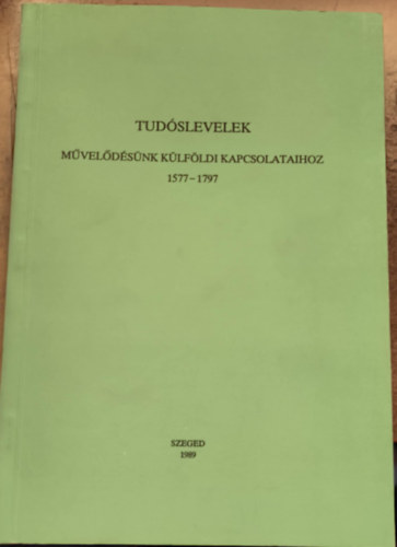 Tudóslevelek művelődésünk külföldi kapcsolataihoz, 1577-1797