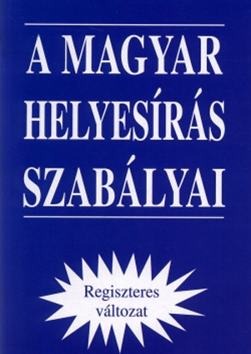 A magyar helyes�r�s szab�lyai  (Regiszteres v�ltozat)