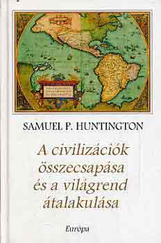 Samuel P. Huntington - A civilizcik sszecsapsa s a vilgrend talakulsa