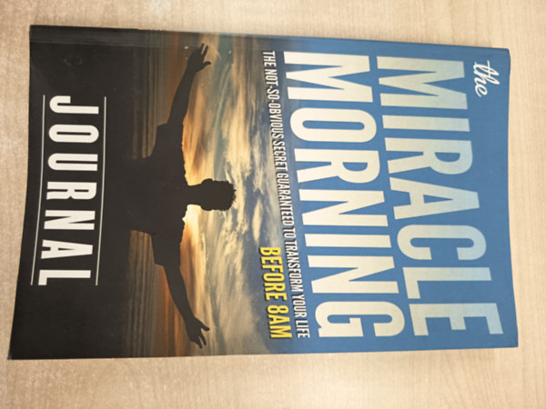 Hal Elrod - The Miracle Morning - The not-so-obvious Secret Guaranteed to Transform Your Life Before 8AM