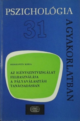 Herskovits Mria - Az ignyszintvizsglat felhasznlsa a plyavlasztsi tancsadsban