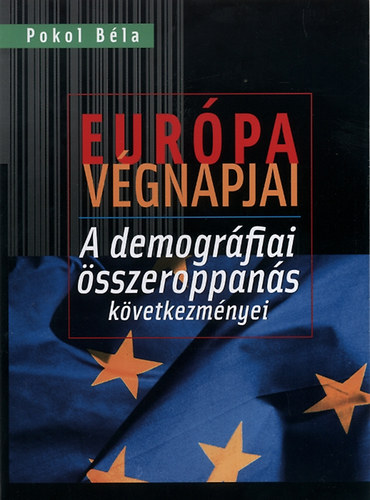 Pokol B�la - Eur�pa v�gnapjai - A demogr�fiai �szeroppan�s k�vetkezm�nyei