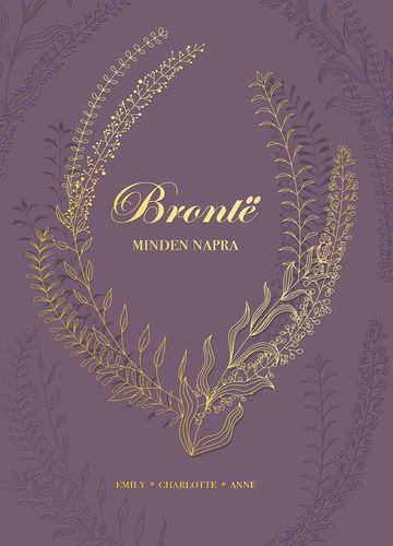 Anne Bront?, Charlotte Bront� Emily Bronte - Bronte minden napra