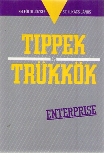 Felf�ldi J�zsef; Sz. Luk�cs J�nos - Tippek �s tr�kk�k - Enterprise