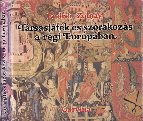 Endrei Walter-Zolnay László - Társasjáték és szórakozás a régi Európában
