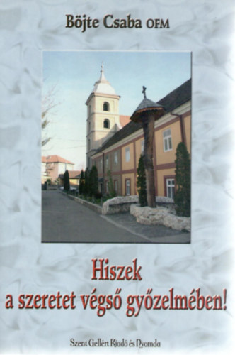 Bjte Csaba - Hiszek a szeretet vgs gyzelmben!