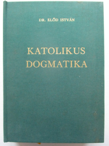 El�d Istv�n dr. - Katolikus dogmatika