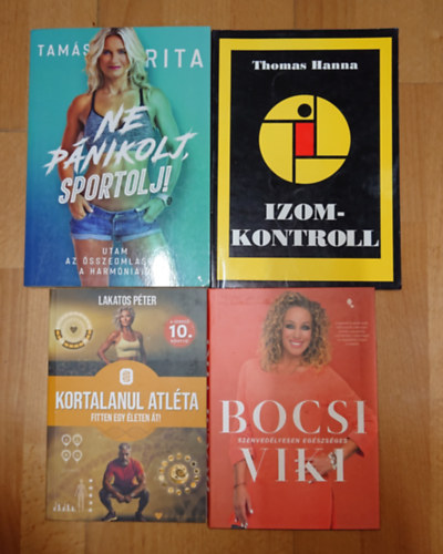Bocsi Viki, Thomas Hanna, Tam�s Rita Lakatos P�ter - 4 k�nyv, hogy eg�szs�gesek maradjunk: Szenved�lyesen eg�szs�ges, Izomkontroll, Ne p�nikolj, sportolj!, Kortalanul atl�ta