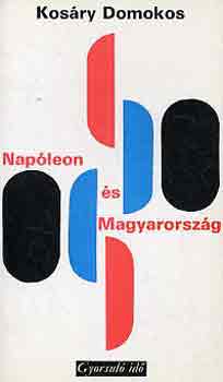 Kos�ry Domokos - Nap�leon �s Magyarorsz�g (gyorsul� id�)