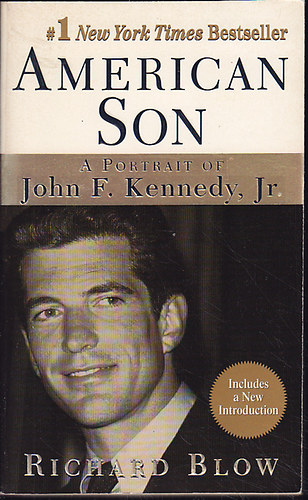 Richard Blow - American Son. A Portrait of John F. Kennedy, Jr.
