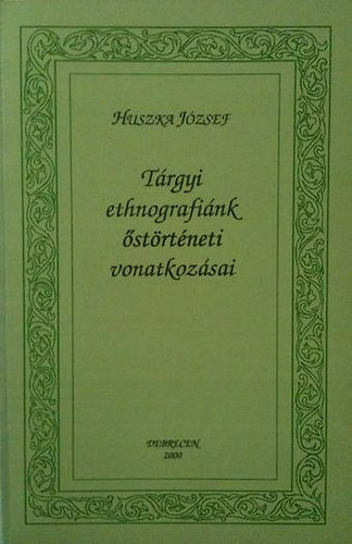 Huszka J�zsef - T�rgyi ethnografi�nk �st�rt�neti vonatkoz�sai