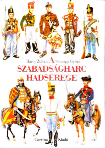 Barcy Zoltn-Somogyi Gyz - A szabadsgharc hadserege