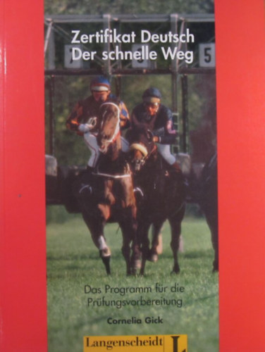 Cornelia Gick - Zertifikat Deutsch. Der schnelle Weg. Das Programm für die Prüfungsvorbereitung