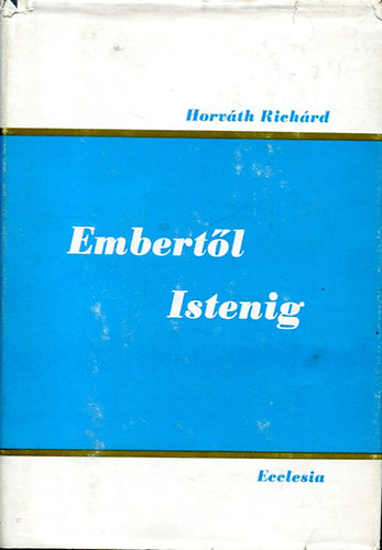 Horv�th Rich�rd - Embert�l-Istenig - Szolg�l� szeretet