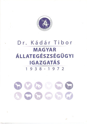 Dr. Kdr Tibor - Magyar llategszsggyi Igazgats 1938-1972
