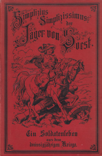 J�ger von Soest - Simplicius Simplicissimus - Ein Soldatenleben aus dem dreissigj�hrigen Kriege