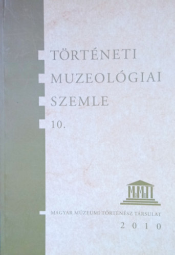 Ih�sz Istv�n - Pint�r J�nos  (szerk.) - T�rt�neti Muzeol�giai Szemle 10.