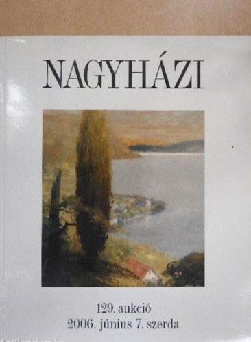 Nagyhzi galria - Nagyhzi Galria s Aukcishz 129. - aukci 2006. jnius 7.