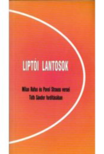 Pavol Strauss Milan R�fus - Lipt�i lantosok / Milan R�fus �s Pavol Strauss versei T�th S�ndor ford�t�s�ban /