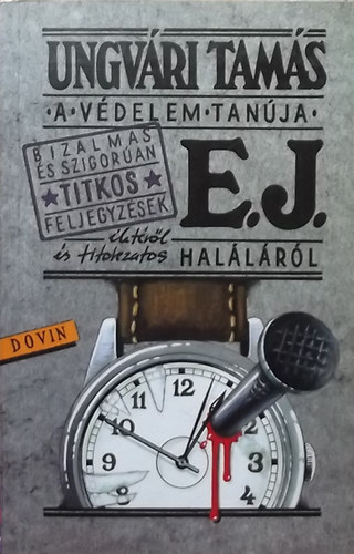 Unvri Tams - A vdelem tanja - Bizalmas s szigoran titkos feljegyzsek E. J. letrl s titokzatos hallrl