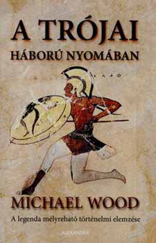 Michael Wood - A tr�jai h�bor� nyom�ban