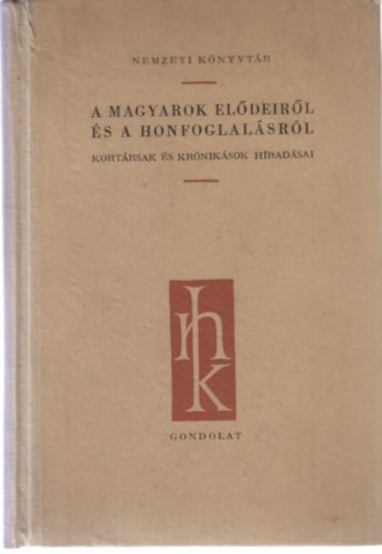 Györffy György (szerk.) - A magyarok elődeiről és a honfoglalásról - Kortársak és krónikások híradásai