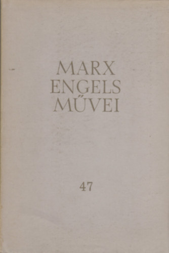 Karl Marx; Friedrich Engels - Karl Marx s Friedrich Engels mvei 47.