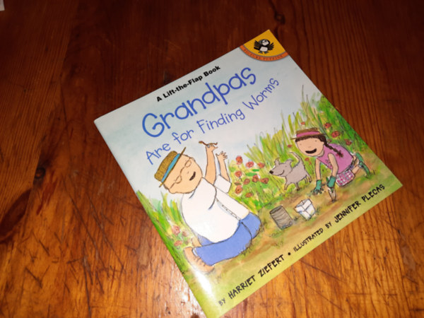 Harriet Ziefert Jennifer Plecas - A Lift-the-Flap Book Grandpas Are for Finding Worms