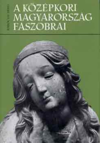 Radocsay D�nes - K�z�pkori Magyarorsz�g faszobrai