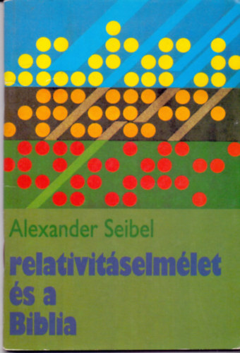 Alexander Seibel - A relativit�selm�let �s a Biblia