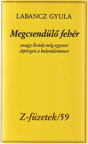 Labancz Gyula - Megcsendülő fehér avagy Krúdy még egyszer átpörgeti a kalendáriumot
