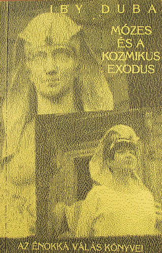 Iby Duba - Mózes és a kozmikus Exodus
