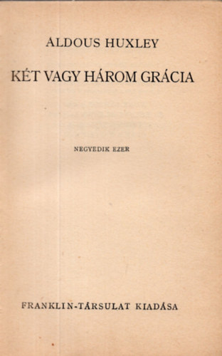 Aldous Huxley - K�t vagy h�rom gr�cia