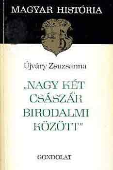 jvry Zsuzsanna - "Nagy kt csszr birodalmi kztt" (magyar histria)