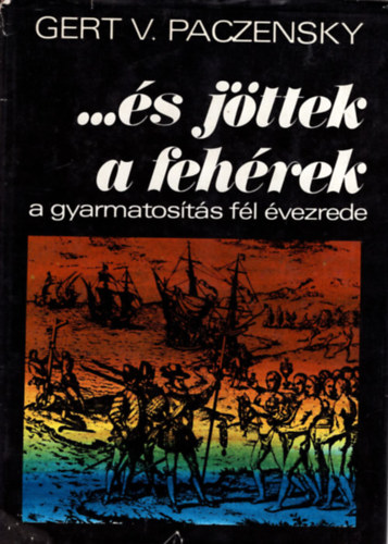 Gert V. Paczensky - ...�s j�ttek a feh�rek (A gyarmatos�t�s f�l �vezrede)