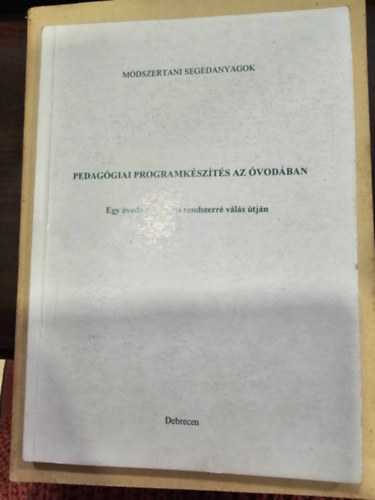 Pedag�giai programk�szit�s az �vod�ban - Egy �voda a nevel�si rendszerr� v�l�s �tj�n