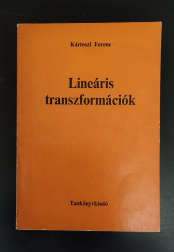 Frigyesi Miklós  Kárteszi Ferenc (graf.) - Lineáris transzformációk (Válogatott témák a geometriai transzformációk elmélete köréből	/ Az affin sík fogalmának korszerű megalapozása) - Egyedi termékfotó
