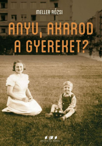 Meller R�zsi - Anyu, akarod a gyereket?