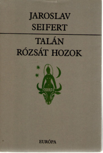 Jaroslav Seifert - Tal�n r�zs�t hozok