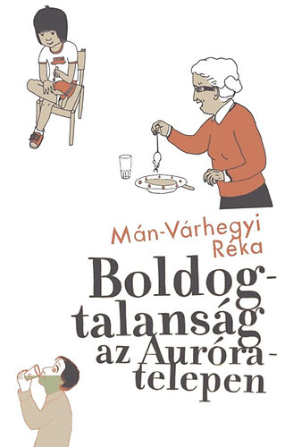 M�n-V�rhegyi R�ka - Boldogtalans�g az Aur�ra-telepen