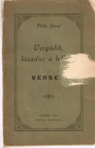 F�l�p J�zsef - Verg�dik, l�zadoz a lelkem - versek