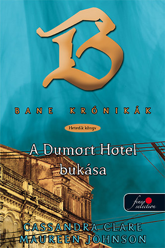 Maureen Johnson Cassandra Clare - Bane kr�nik�k 7. - A Dumort Hotel buk�sa
