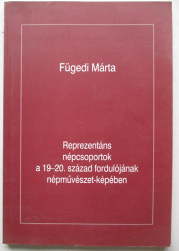 Fgedi Mrta - Reprezentns npcsoportok a 19-20. sz.forduljnak npmuvszet-kpben