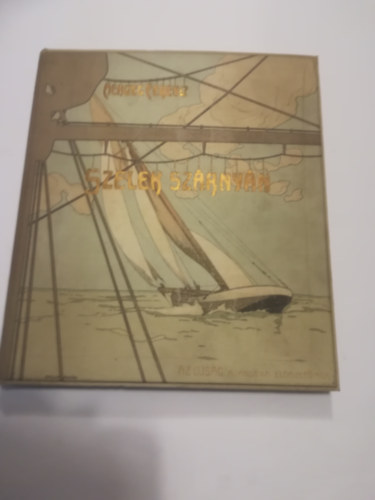 Herczeg Ferenc - Szelek Sz�rny�n Az Ujs�g Aj�nd�ka El�fizet�inek. 1905. Basch �rp�d illusztr�ci�ival.